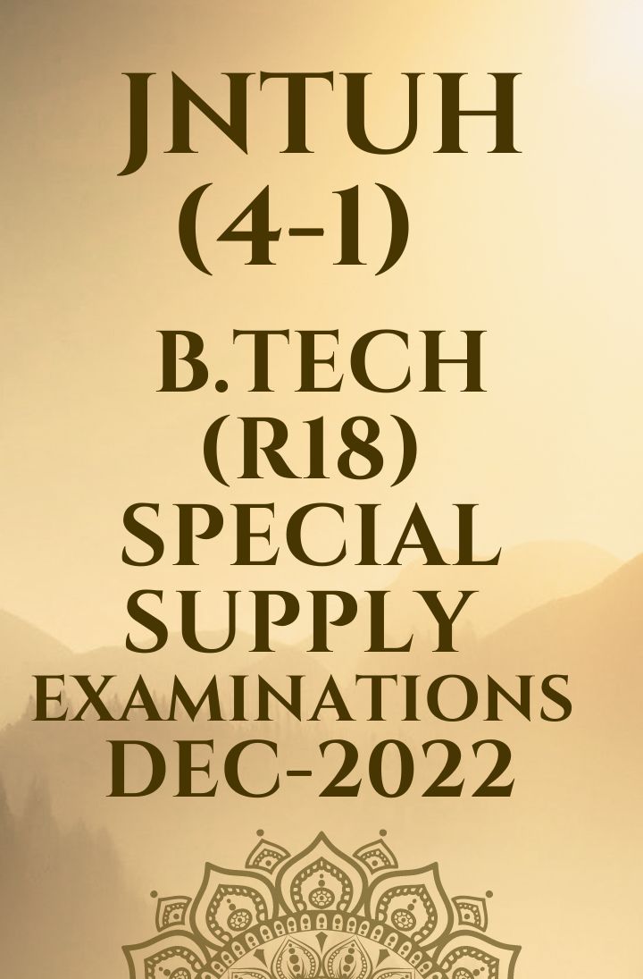 JNTUH (4-1)  B.TECH (R18) SPECIAL SUPPLY EXAMINATIONS DEC-2022